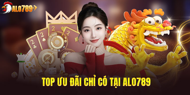 Top ưu đãi chỉ có tại ALO789